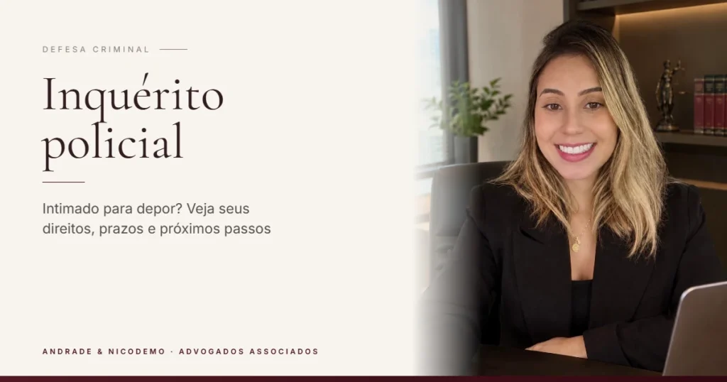 Inquérito policial: o que é, prazos e direitos do investigado – Andrade & Nicodemo