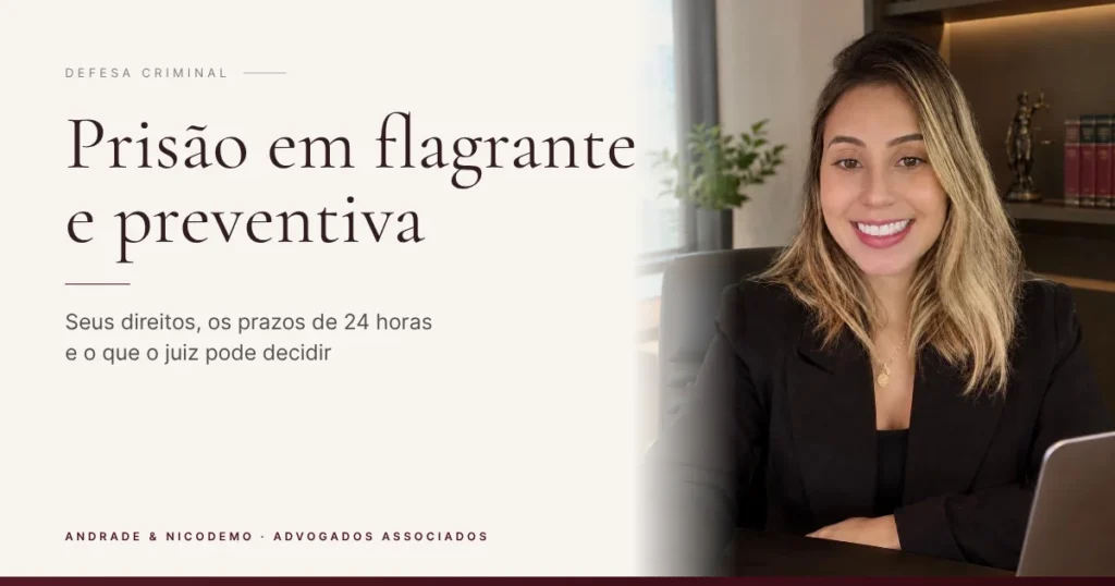 Prisão em flagrante e preventiva: direitos, prazos e decisões do juiz