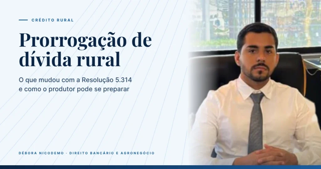 Prorrogação de dívida rural: o que mudou com a Resolução 5.314